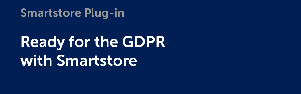 Plug-in: Ready for GDPR with Smartstore Plug-in: Ready for GDPR with Smartstore