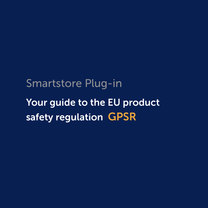 Plug-in: Smartstore und die GPSR ihr Wegweiser zur neuen EU-Produktsicherheitsverordnung