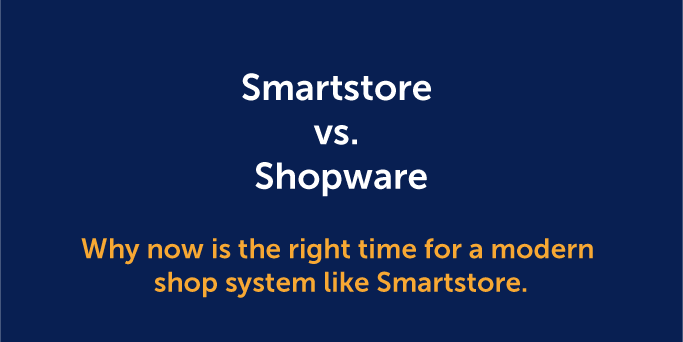 Smartstore vs. Shopware: Die Vorteile eines ausgereiften Shopsystems