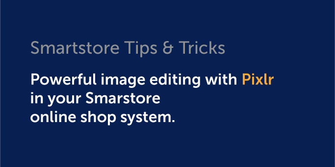 Tips & tricks: Powerful image editing with Pixlr in Smartstore